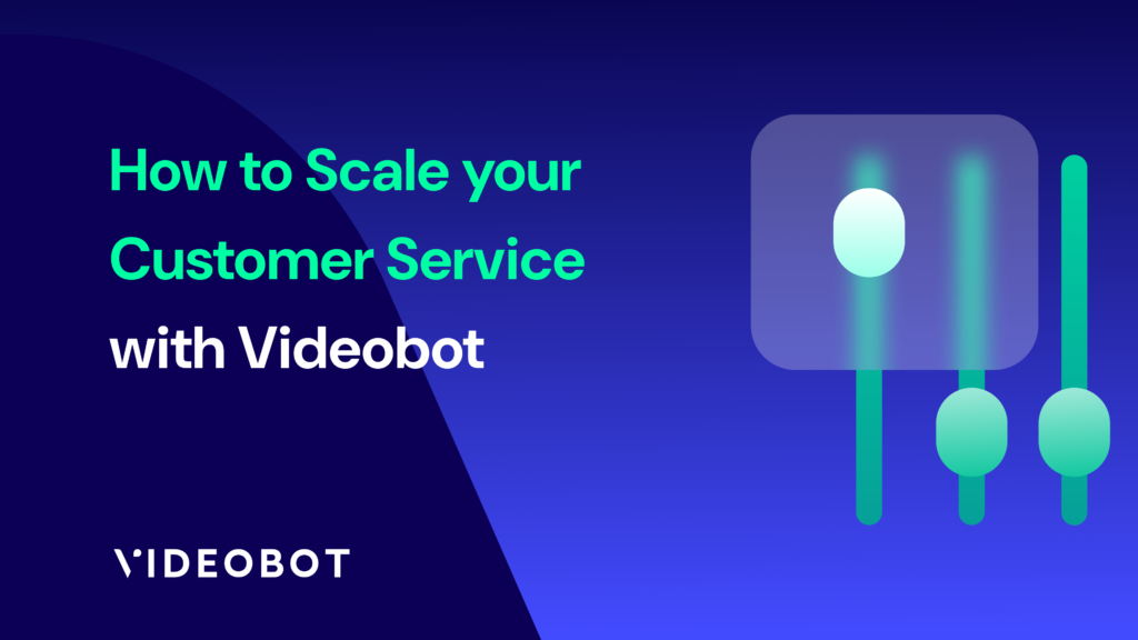 scale customer service with videobot